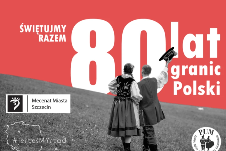 szczeciński zespół zaprasza do wspólnego świętowania 80-lecia granic polski
