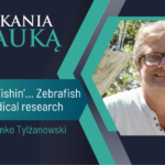 mała rybka, wielkie odkrycia. jak nauka zmienia medycynę